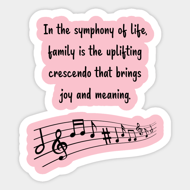 Family is like Music Set 2 - In the symphony of life, crescendo that brings joy and meaning. Sticker by Carrie Ann's Collection